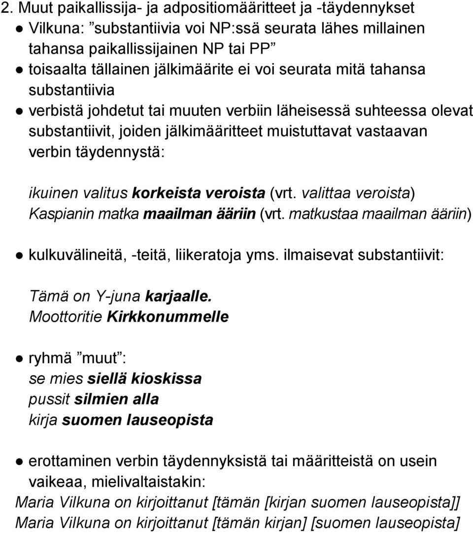 korkeista veroista (vrt. valittaa veroista) Kaspianin matka maailman ääriin (vrt. matkustaa maailman ääriin) kulkuvälineitä, -teitä, liikeratoja yms.