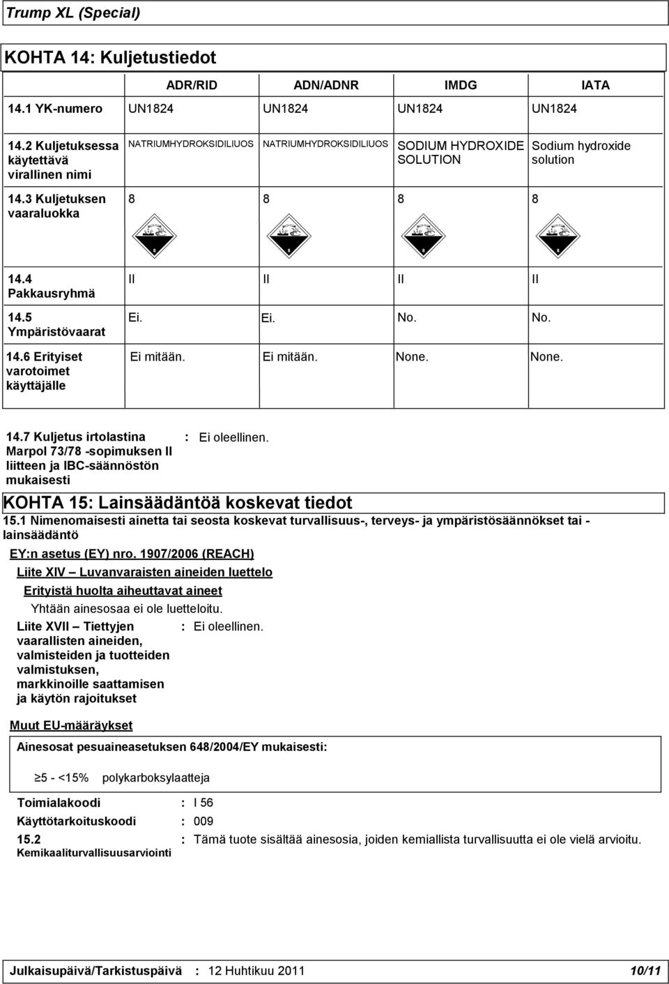 6 Erityiset varotoimet käyttäjälle II II II II Ei. Ei. No. No. Ei mitään. Ei mitään. None. None. 14.