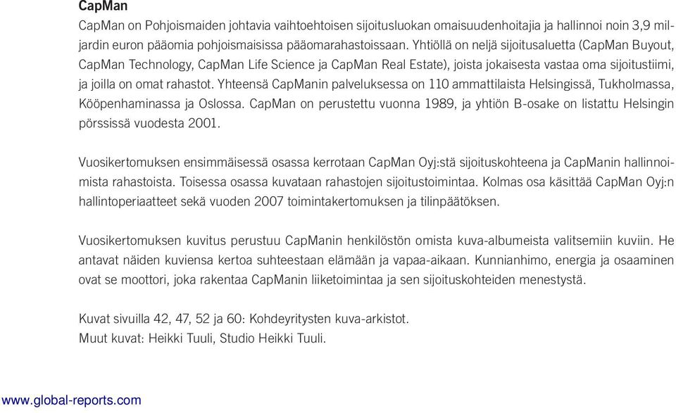 Yhteensä CapManin palveluksessa on 110 ammattilaista Helsingissä, Tukholmassa, Kööpenhaminassa ja Oslossa.