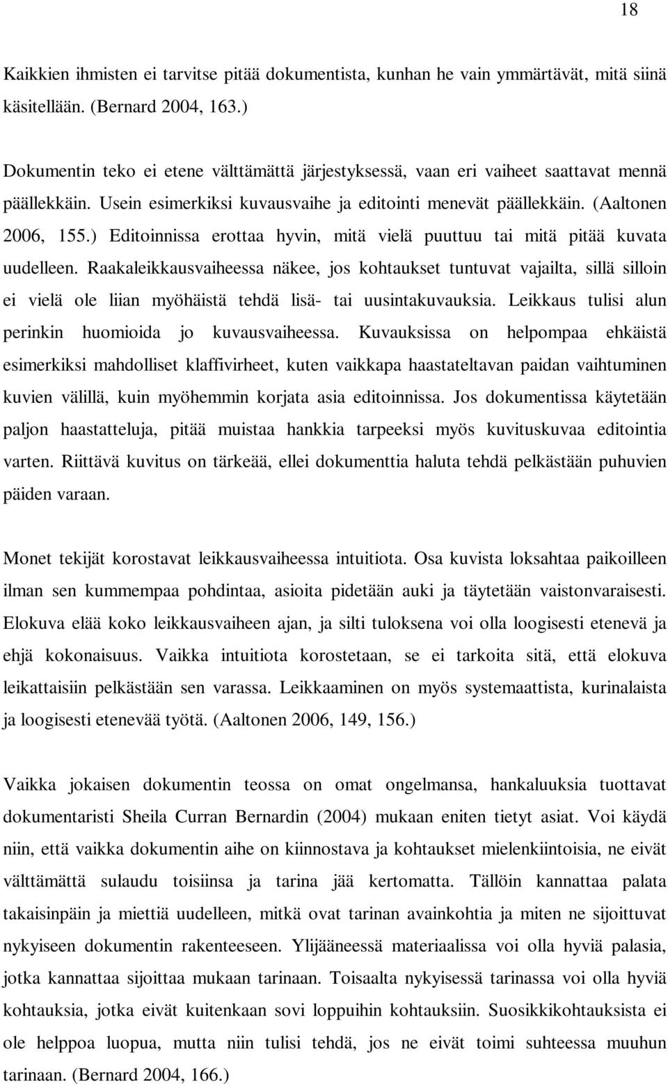 ) Editoinnissa erottaa hyvin, mitä vielä puuttuu tai mitä pitää kuvata uudelleen.