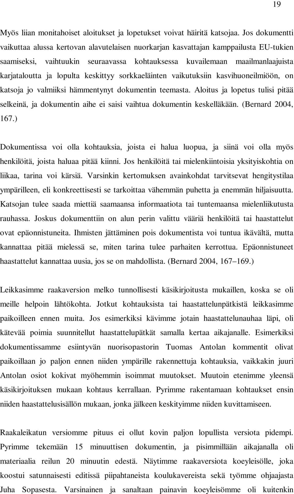 lopulta keskittyy sorkkaeläinten vaikutuksiin kasvihuoneilmiöön, on katsoja jo valmiiksi hämmentynyt dokumentin teemasta.