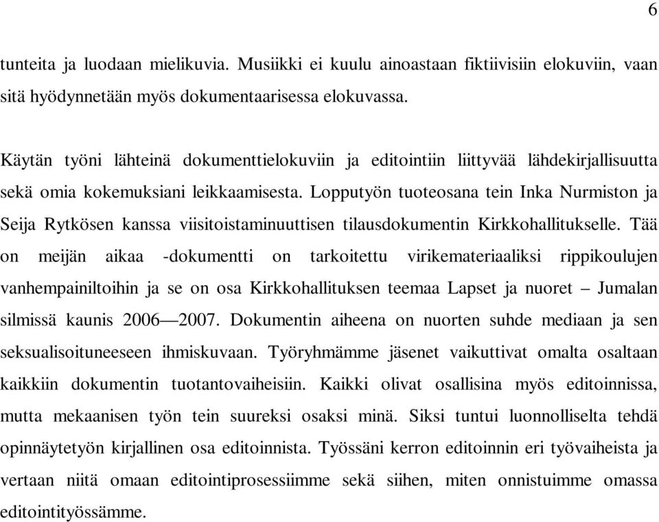 Lopputyön tuoteosana tein Inka Nurmiston ja Seija Rytkösen kanssa viisitoistaminuuttisen tilausdokumentin Kirkkohallitukselle.