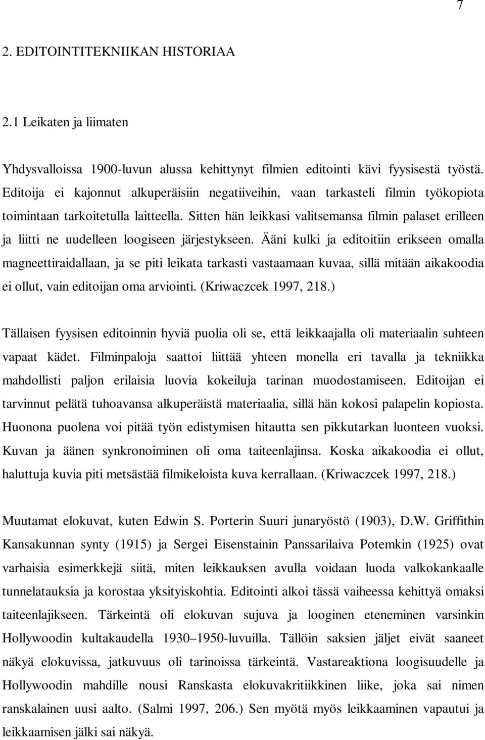 Sitten hän leikkasi valitsemansa filmin palaset erilleen ja liitti ne uudelleen loogiseen järjestykseen.