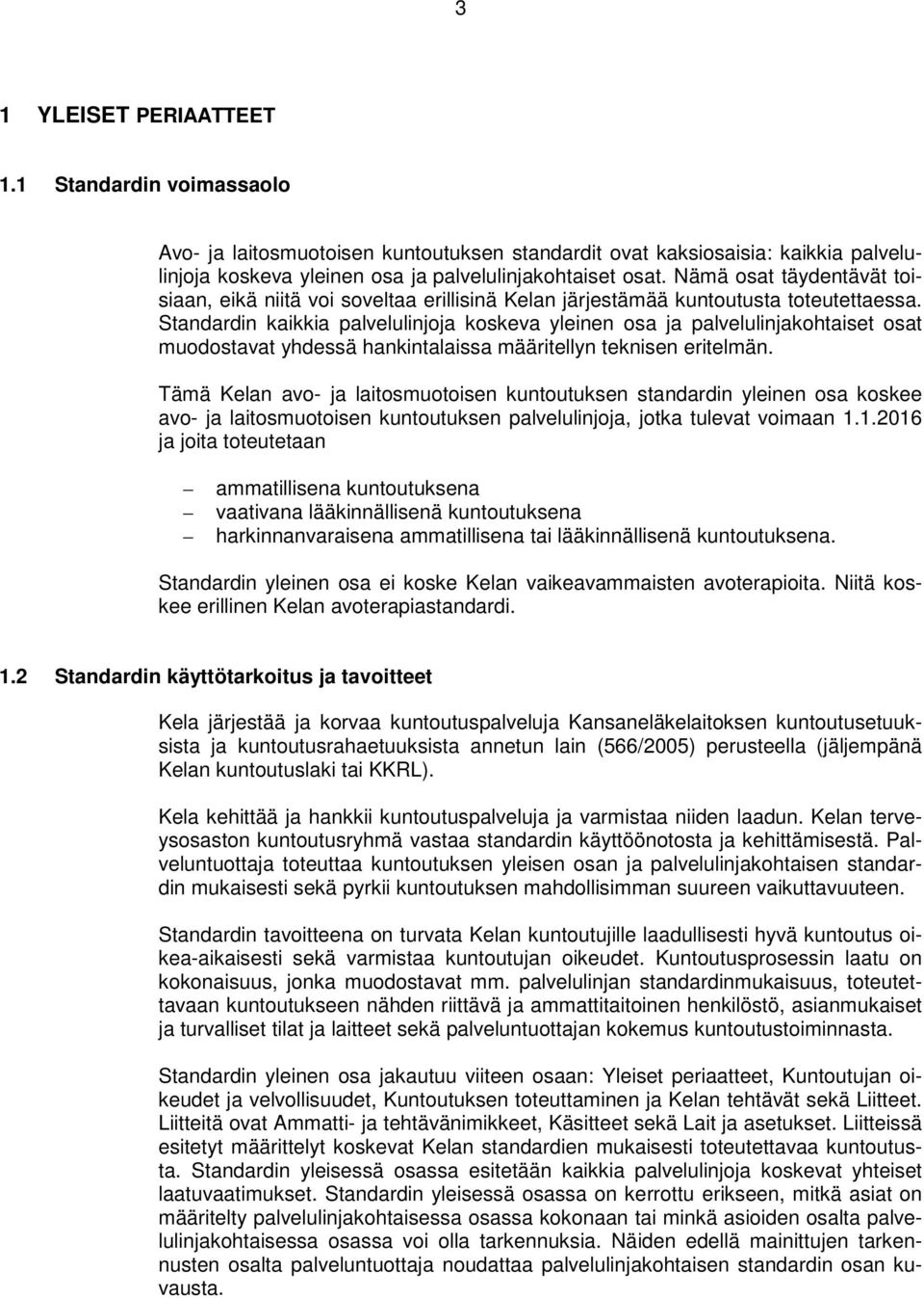 Standardin kaikkia palvelulinjoja koskeva yleinen osa ja palvelulinjakohtaiset osat muodostavat yhdessä hankintalaissa määritellyn teknisen eritelmän.