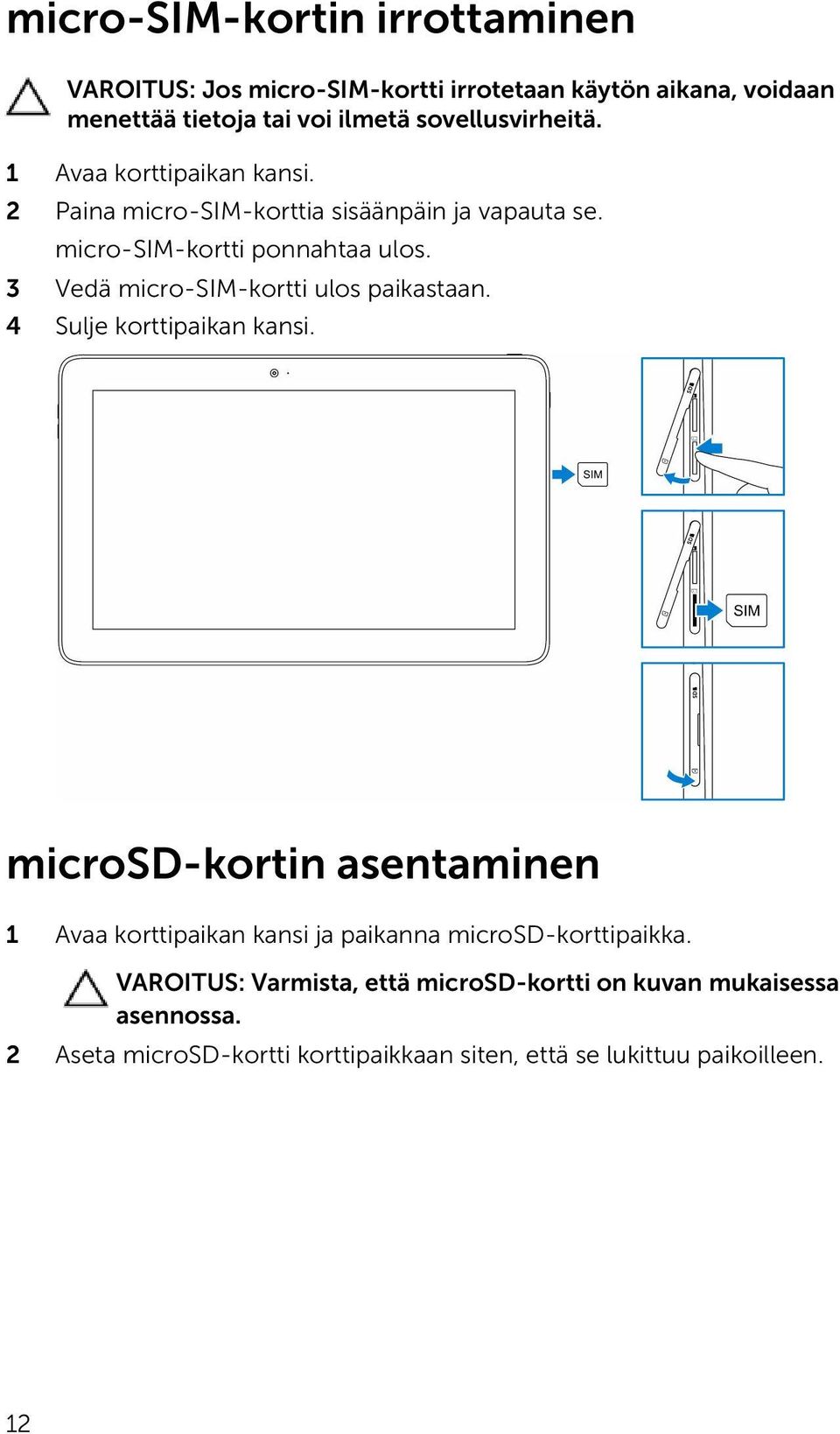 3 Vedä micro-sim-kortti ulos paikastaan. 4 Sulje korttipaikan kansi.