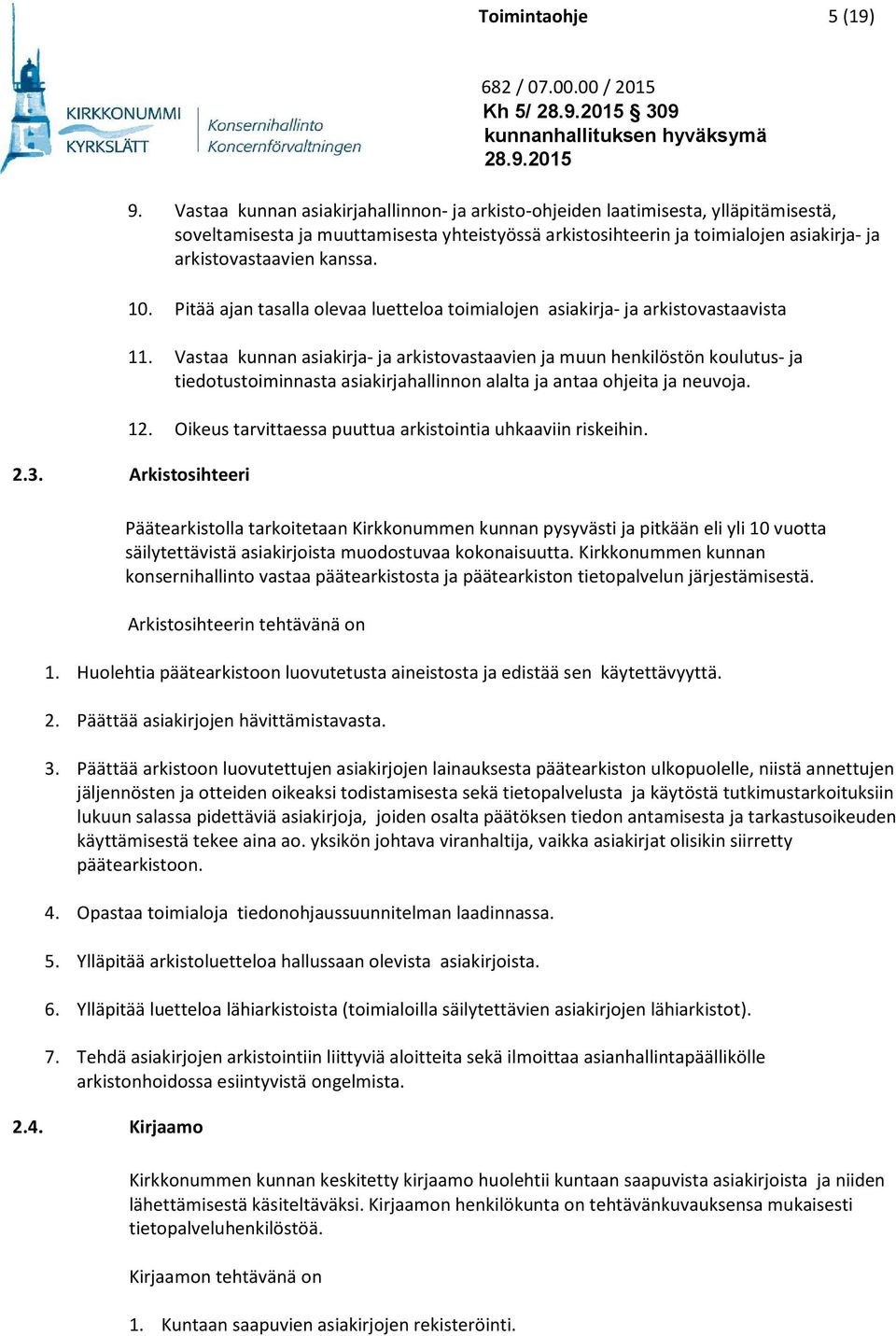 kanssa. 10. Pitää ajan tasalla olevaa luetteloa toimialojen asiakirja- ja arkistovastaavista 11.