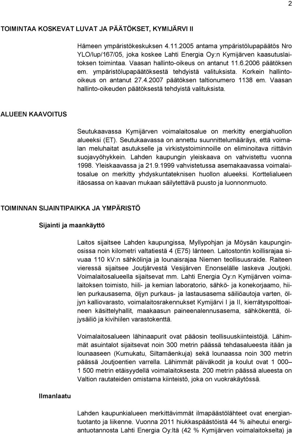 ympäristölupapäätöksestä tehdyistä valituksista. Korkein hallintooikeus on antanut 27.4.2007 päätöksen taltionumero 1138 em. Vaasan hallinto-oikeuden päätöksestä tehdyistä valituksista.