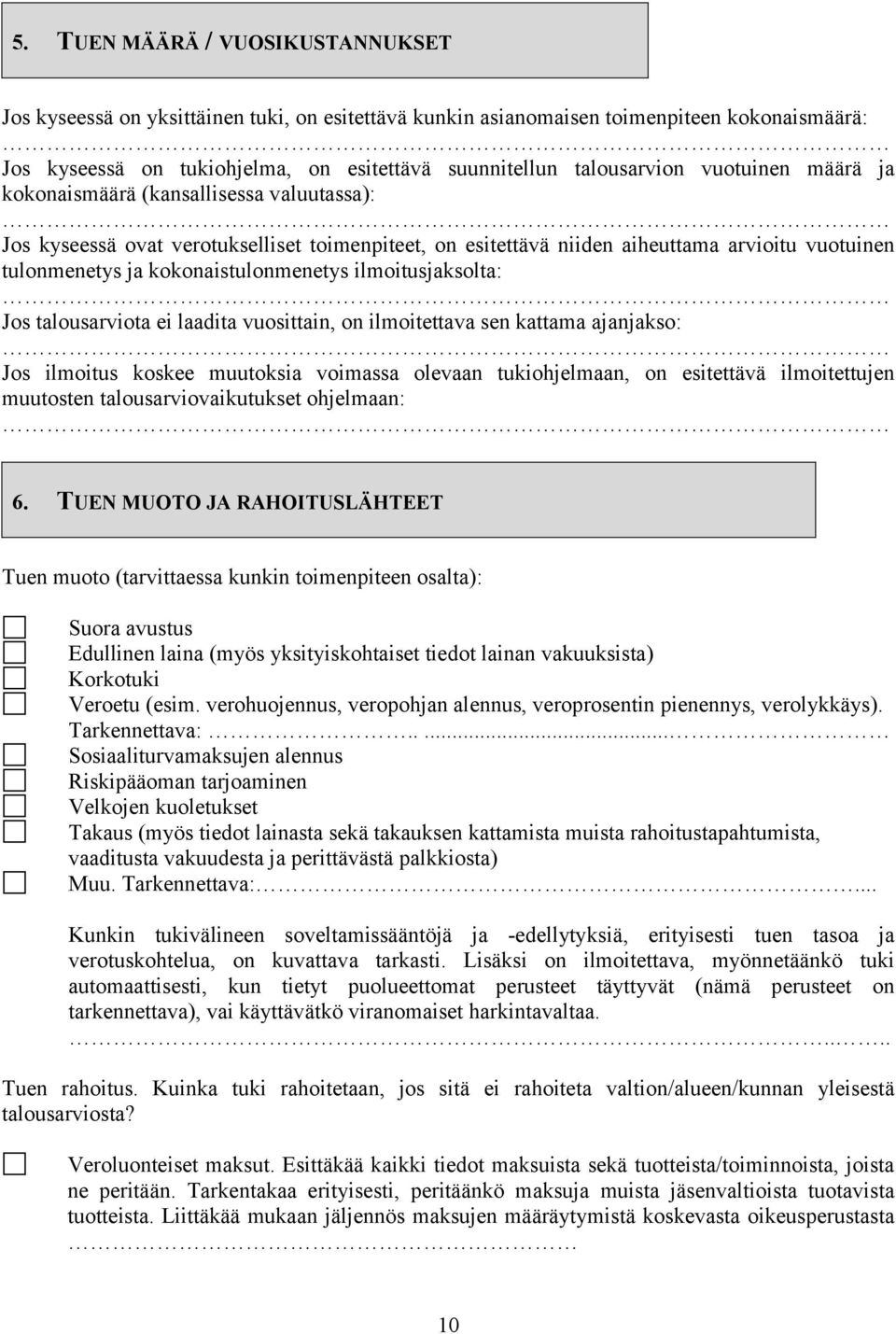 ilmoitusjaksolta: Jos talousarviota laadita vuosittain, on ilmoitettava sen kattama ajanjakso: Jos ilmoitus koskee muutoksia voimassa olevaan tukiohjelmaan, on esitettävä ilmoitettujen muutosten