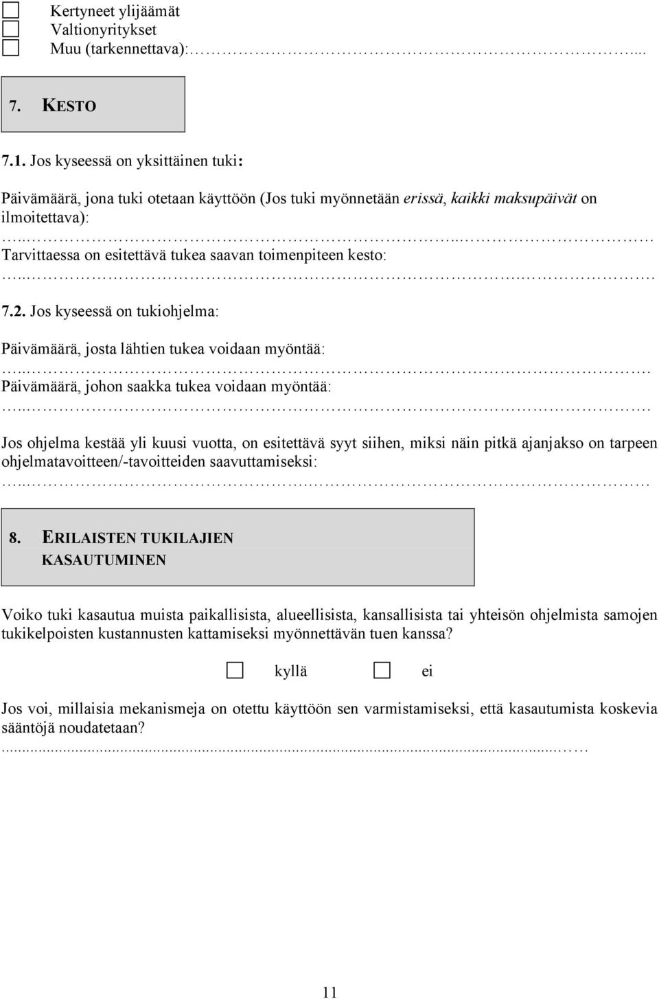 ... 7.2. Jos kyseessä on tukiohjelma: Päivämäärä, josta lähtien tukea voidaan myöntää:... Päivämäärä, johon saakka tukea voidaan myöntää:.