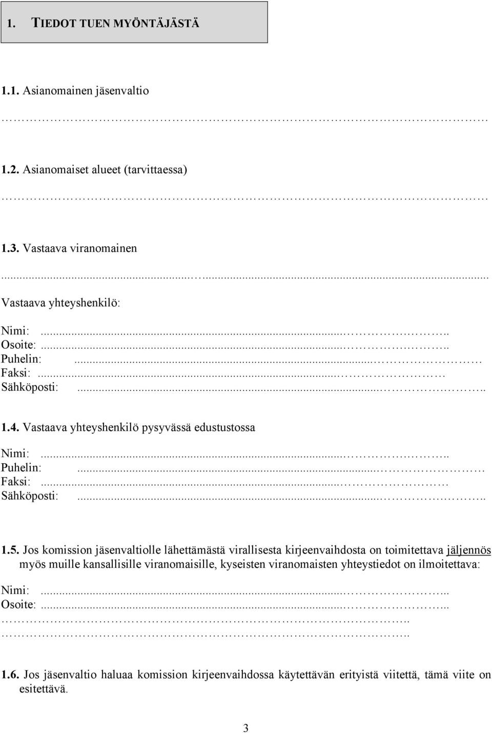 Jos komission jäsenvaltiolle lähettämästä virallisesta kirjeenvaihdosta on toimitettava jäljennös myös muille kansallisille viranomaisille, kyssten viranomaisten