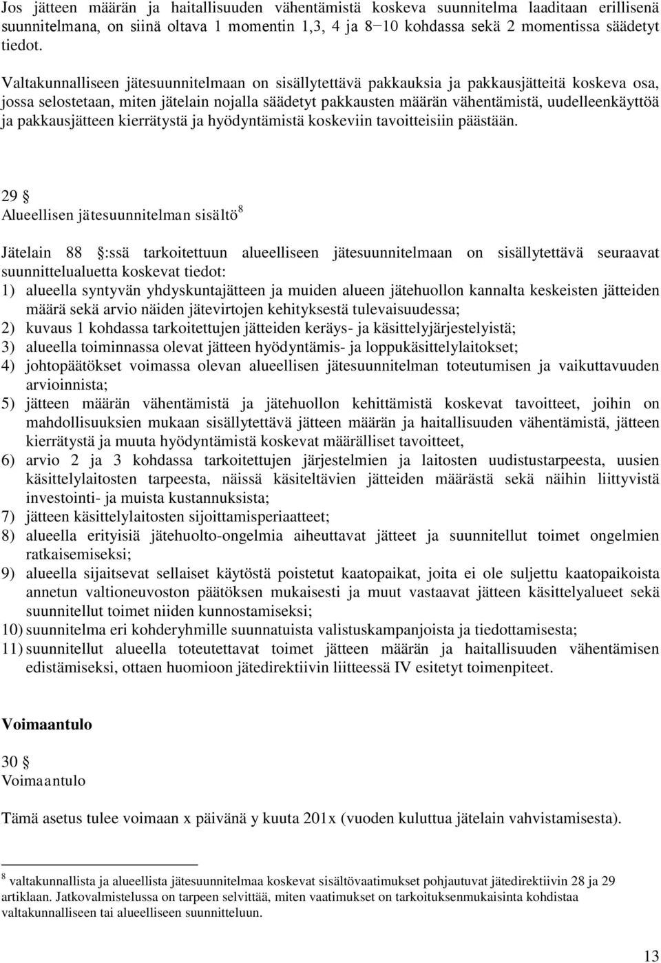 pakkausjätteen kierrätystä ja hyödyntämistä koskeviin tavoitteisiin päästään.