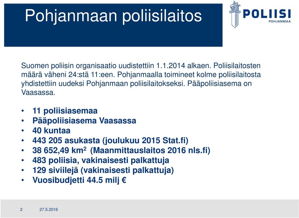 Pohjanmaalla toimineet kolme poliisilaitosta yhdistettiin uudeksi Pohjanmaan poliisilaitokseksi. Pääpoliisiasema on Vaasassa.