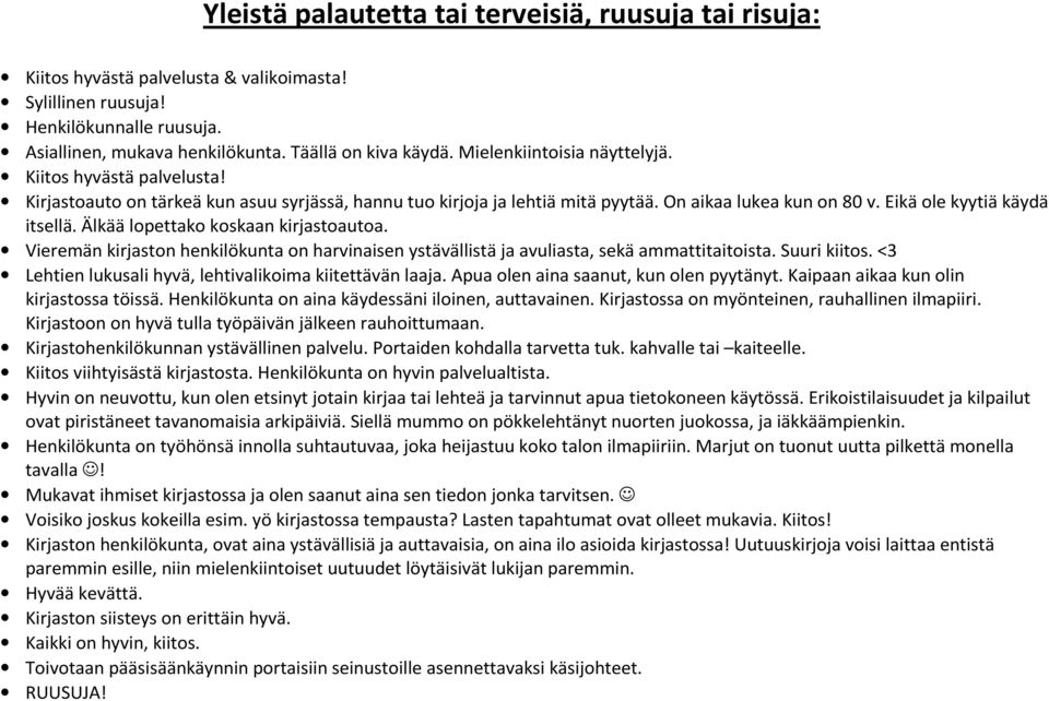 Älkää lopettako koskaan kirjastoautoa. Vieremän kirjaston henkilökunta on harvinaisen ystävällistä ja avuliasta, sekä ammattitaitoista. Suuri kiitos.