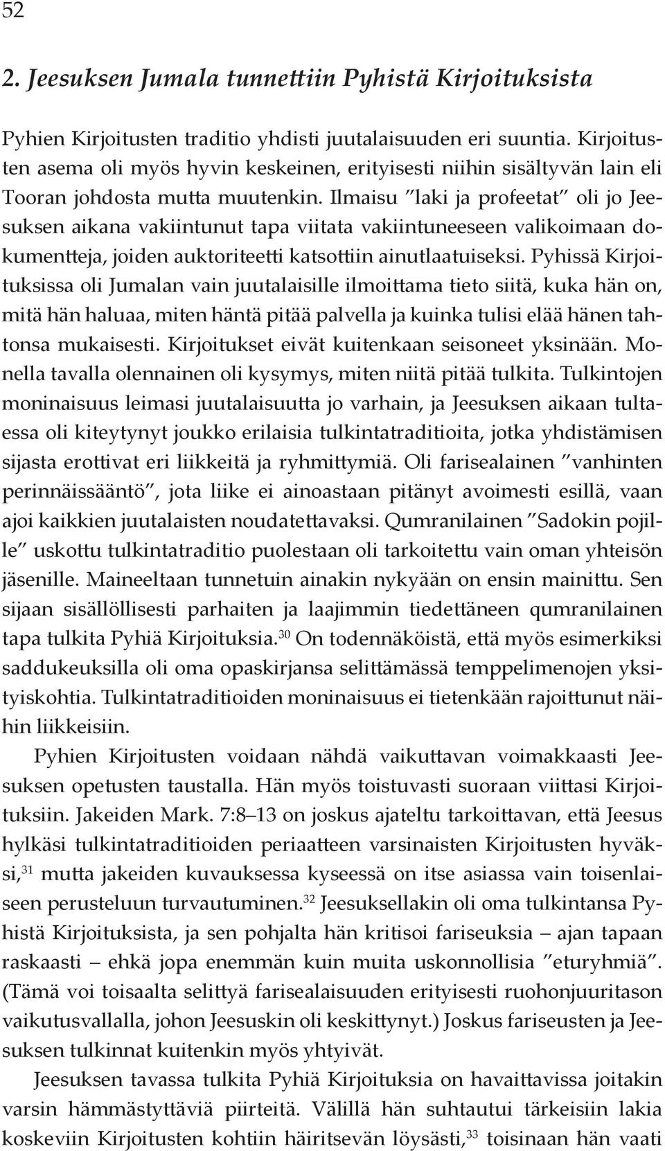 Ilmaisu laki ja profeetat oli jo Jeesuksen aikana vakiintunut tapa viitata vakiintuneeseen valikoimaan dokumentteja, joiden auktoriteetti katsottiin ainutlaatuiseksi.
