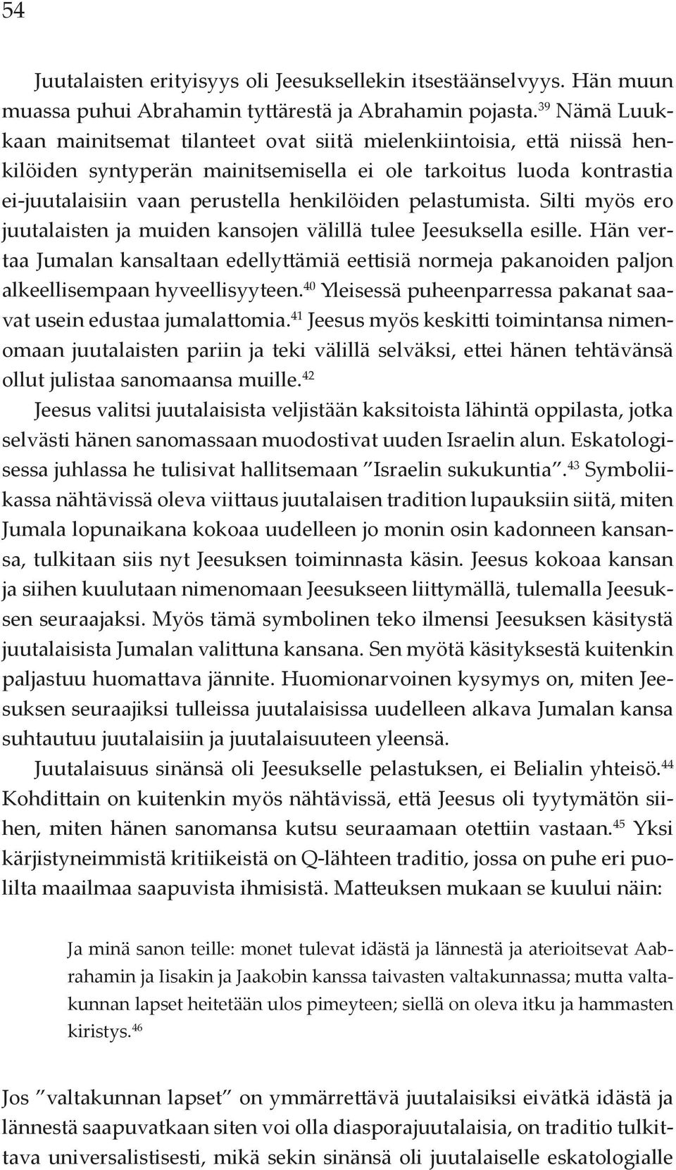 pelastumista. Silti myös ero juutalaisten ja muiden kansojen välillä tulee Jeesuksella esille.