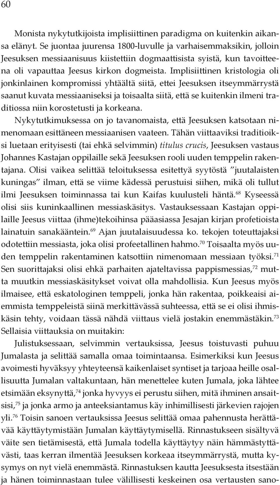 Implisiittinen kristologia oli jonkinlainen kompromissi yhtäältä siitä, ettei Jeesuksen itseymmärrystä saanut kuvata messiaaniseksi ja toisaalta siitä, että se kuitenkin ilmeni traditiossa niin