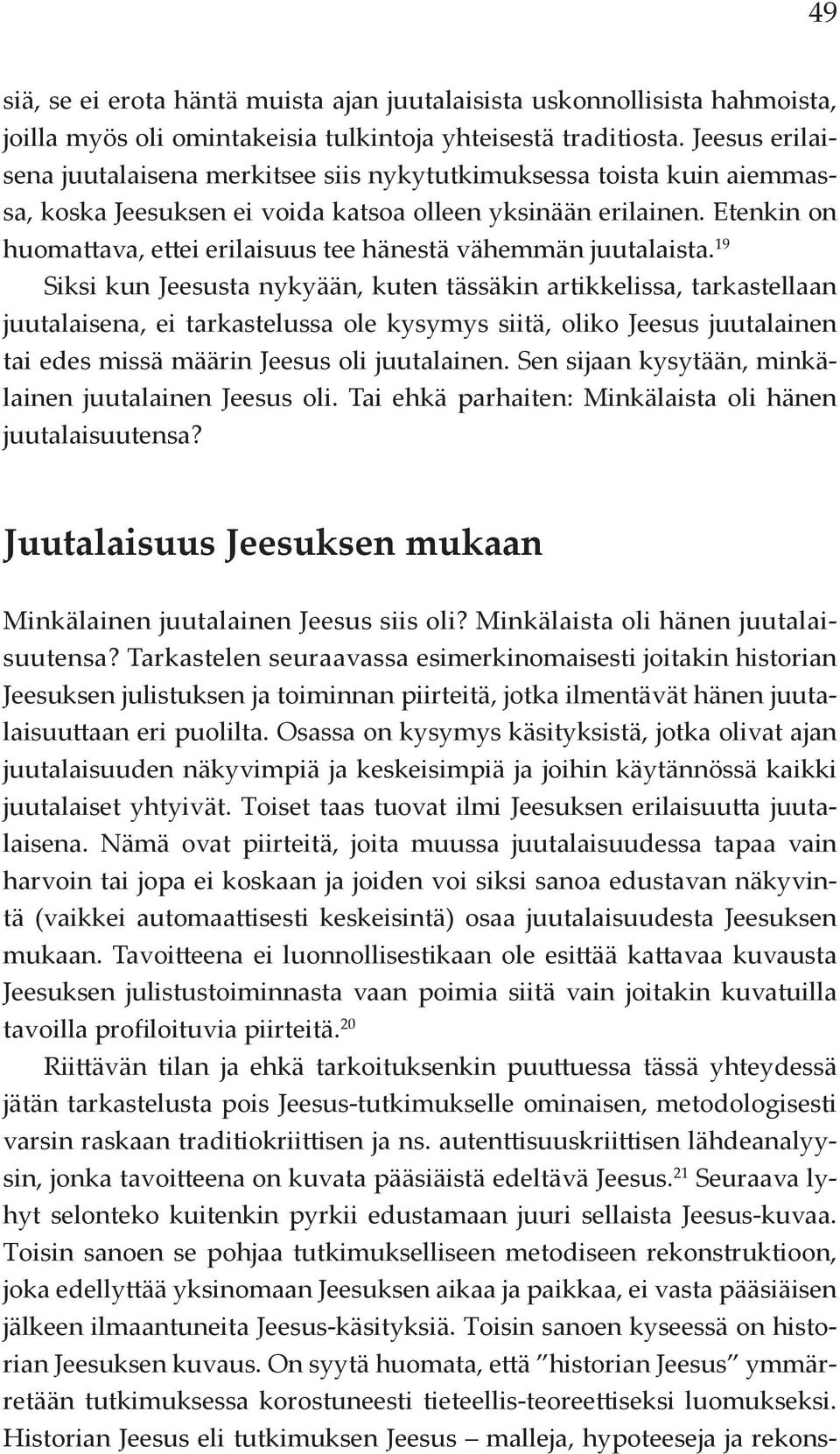 Etenkin on huomattava, ettei erilaisuus tee hänestä vähemmän juutalaista.