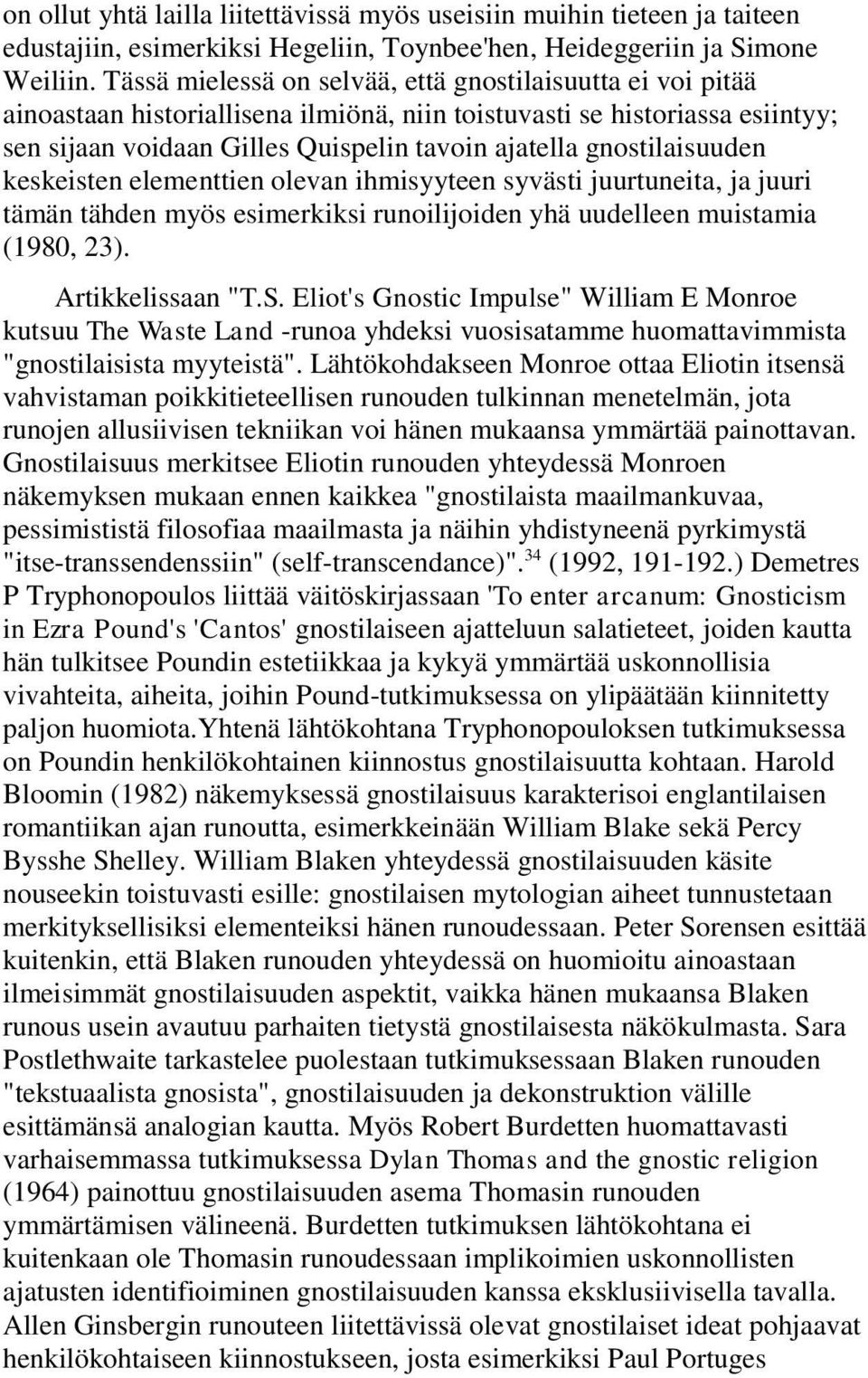 gnostilaisuuden keskeisten elementtien olevan ihmisyyteen syvästi juurtuneita, ja juuri tämän tähden myös esimerkiksi runoilijoiden yhä uudelleen muistamia (1980, 23). Artikkelissaan "T.S.