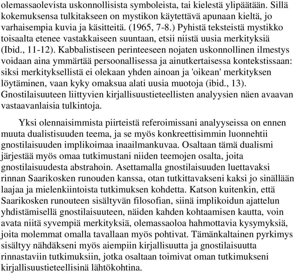Kabbalistiseen perinteeseen nojaten uskonnollinen ilmestys voidaan aina ymmärtää persoonallisessa ja ainutkertaisessa kontekstissaan: siksi merkityksellistä ei olekaan yhden ainoan ja 'oikean'