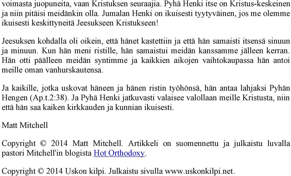 Jeesuksen kohdalla oli oikein, että hänet kastettiin ja että hän samaisti itsensä sinuun ja minuun. Kun hän meni ristille, hän samaistui meidän kanssamme jälleen kerran.