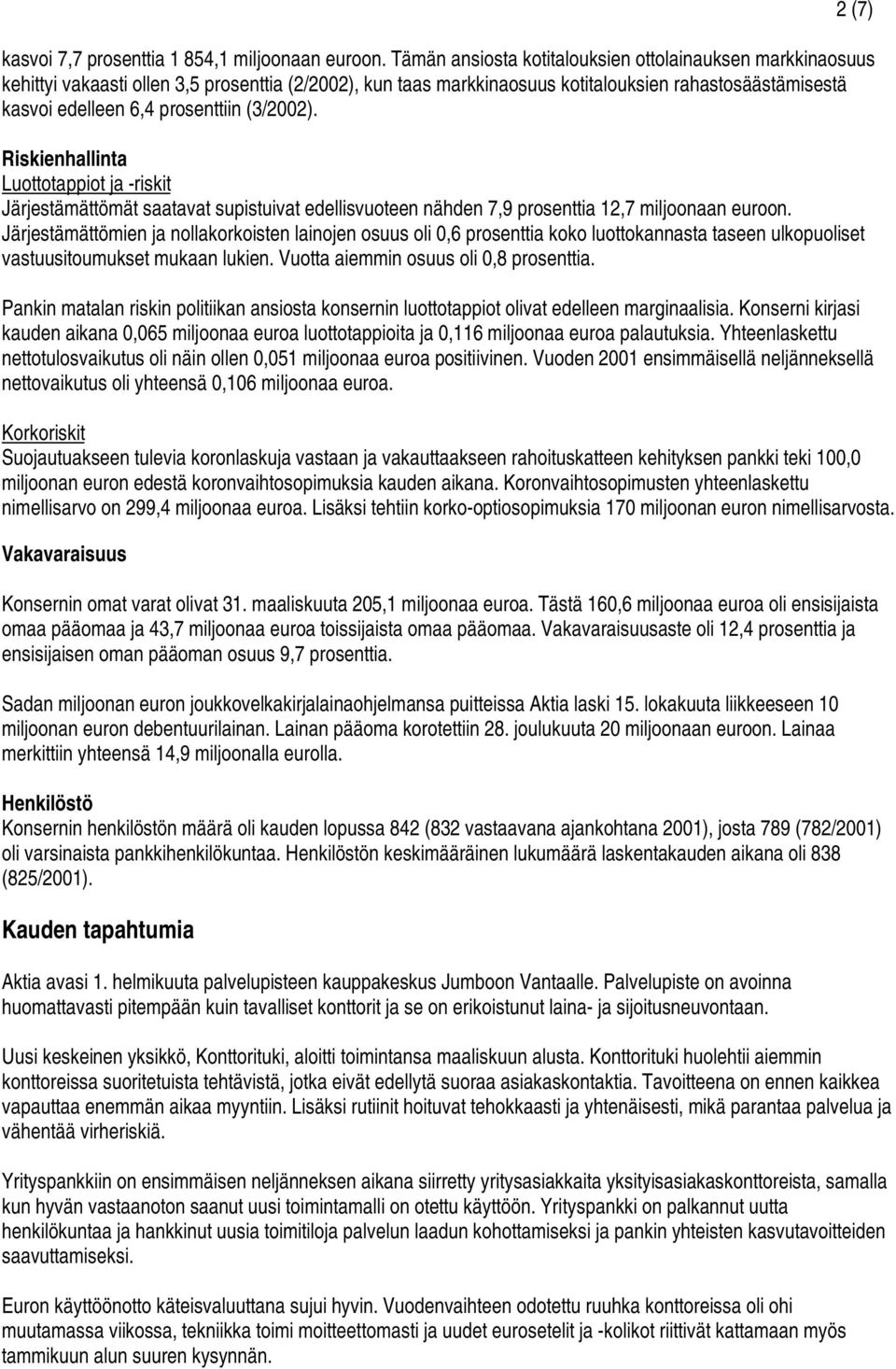 (3/2002). Riskienhallinta Luottotappiot ja -riskit Järjestämättömät saatavat supistuivat edellisvuoteen nähden 7,9 prosenttia 12,7 miljoonaan euroon.