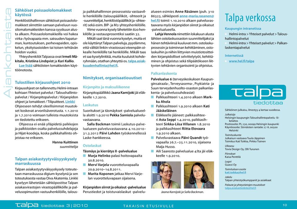 Yhteyshenkilöt Talpassa ovat Irmeli Mäkitalo, Kristiina Lindqvist ja Kari Kallio. Lue lisää sähköisten lomakkeiden käyttöönotosta.