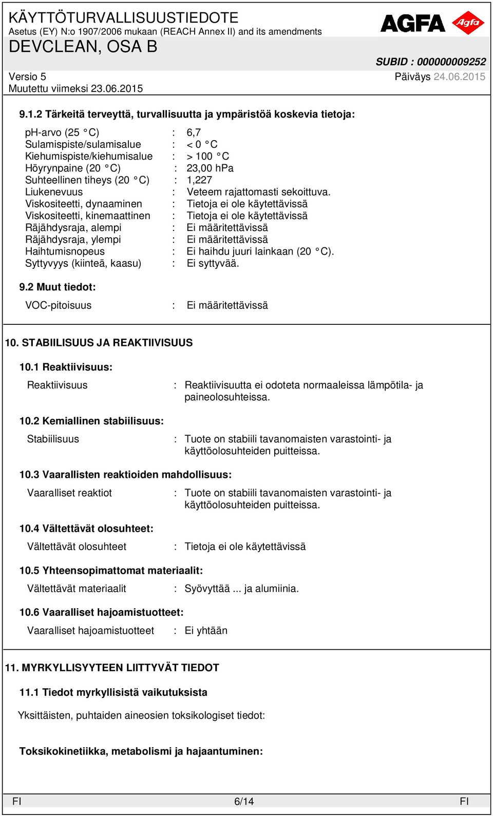 Viskositeetti, dynaaminen : Tietoja ei ole käytettävissä Viskositeetti, kinemaattinen : Tietoja ei ole käytettävissä Räjähdysraja, alempi : Ei määritettävissä Räjähdysraja, ylempi : Ei