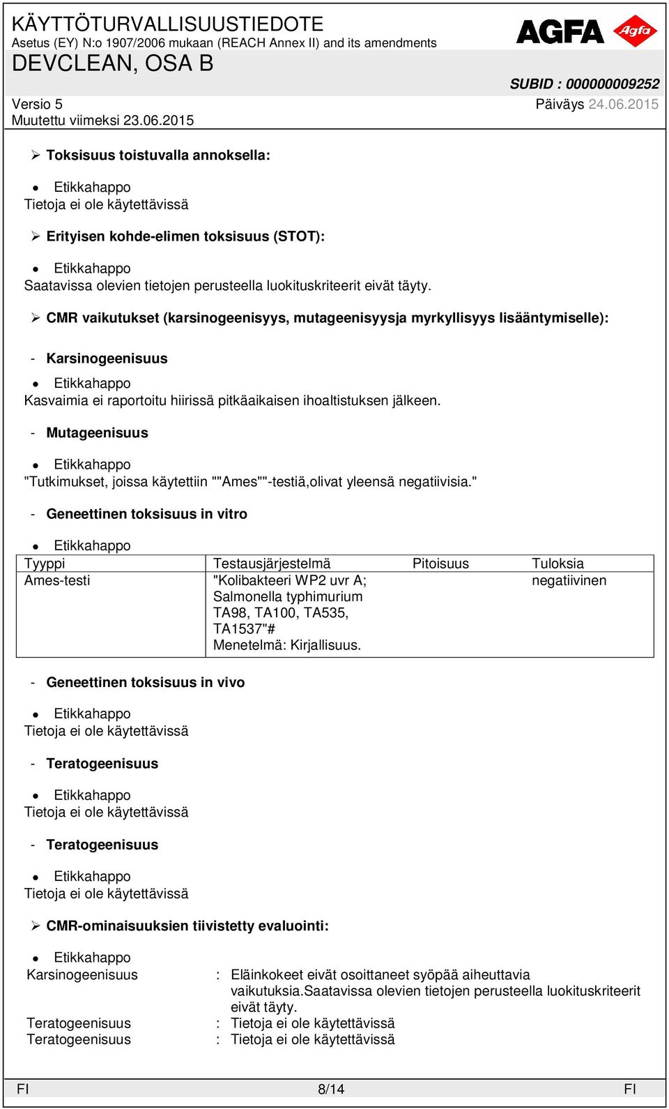 " - Geneettinen toksisuus in vitro Tyyppi Testausjärjestelmä Pitoisuus Tuloksia Ames-testi "Kolibakteeri WP2 uvr A; negatiivinen Salmonella typhimurium TA98, TA100, TA535, TA1537"# Menetelmä: