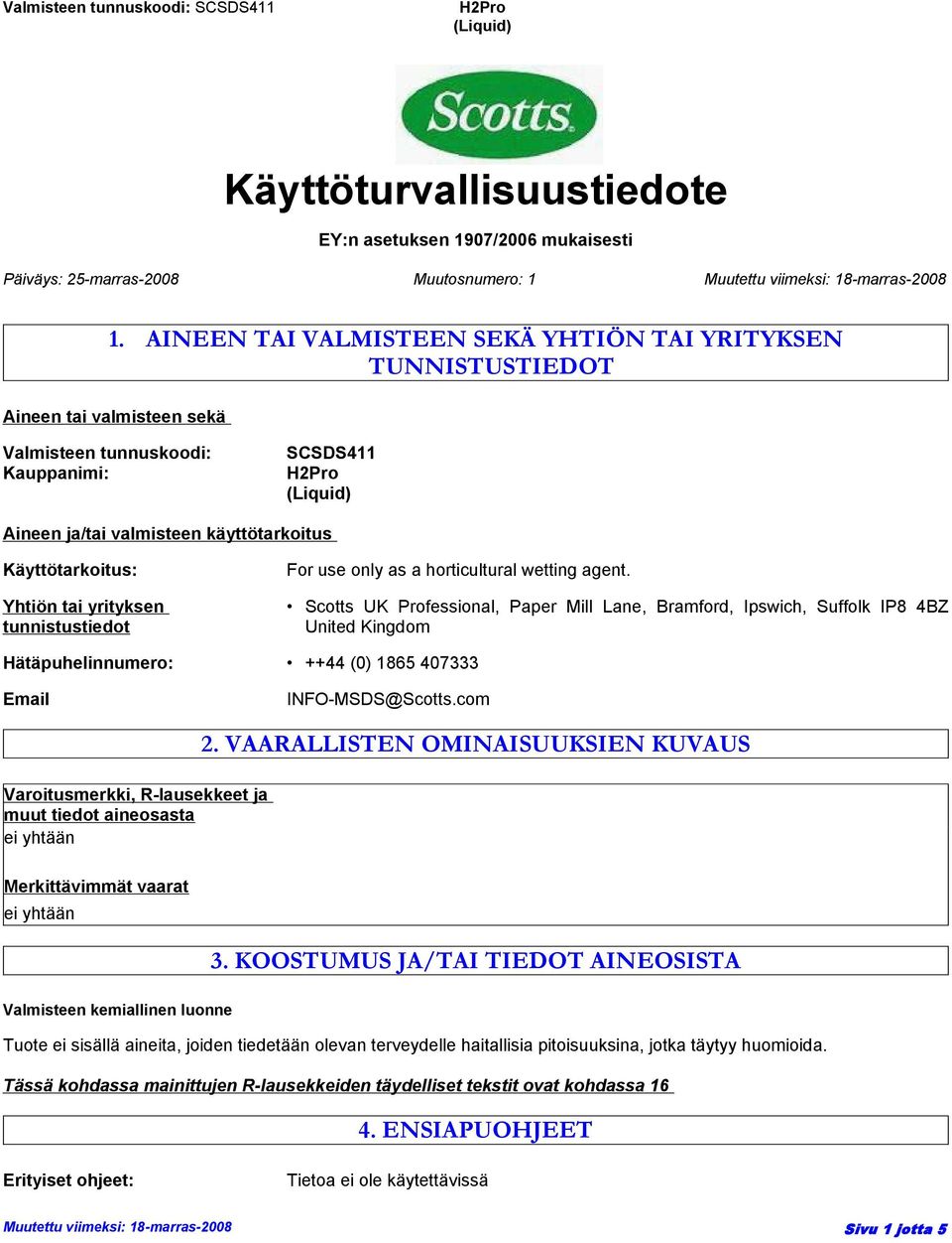 Yhtiön tai yrityksen tunnistustiedot For use only as a horticultural wetting agent.