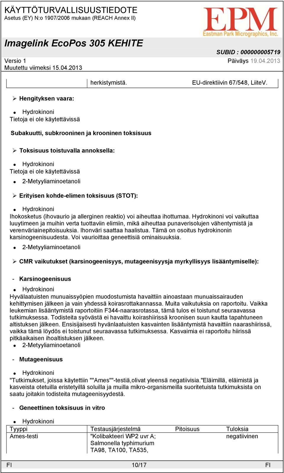 Ihokosketus (ihovaurio ja allerginen reaktio) voi aiheuttaa ihottumaa.