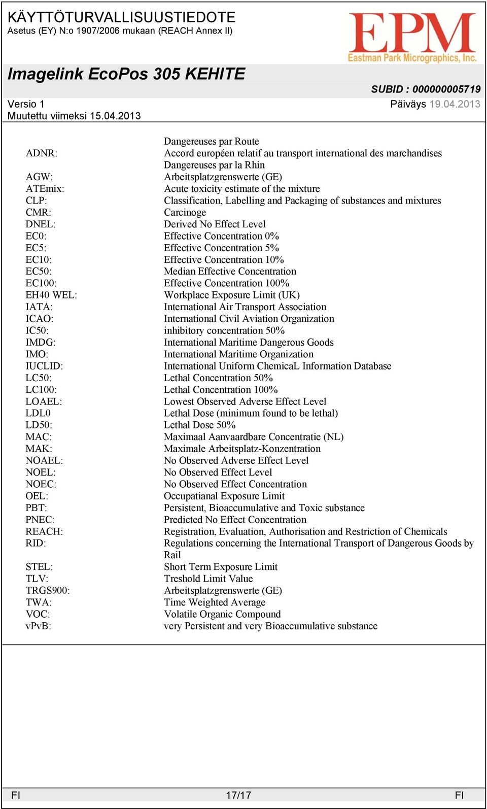 Concentration 10% EC50: Median Effective Concentration EC100: Effective Concentration 100% EH40 WEL: Workplace Exposure Limit (UK) IATA: International Air Transport Association ICAO: International