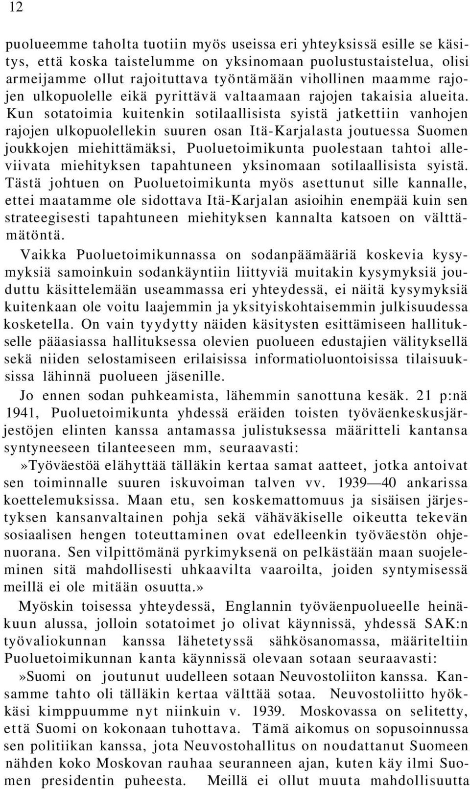 Kun sotatoimia kuitenkin sotilaallisista syistä jatkettiin vanhojen rajojen ulkopuolellekin suuren osan Itä-Karjalasta joutuessa Suomen joukkojen miehittämäksi, Puoluetoimikunta puolestaan tahtoi
