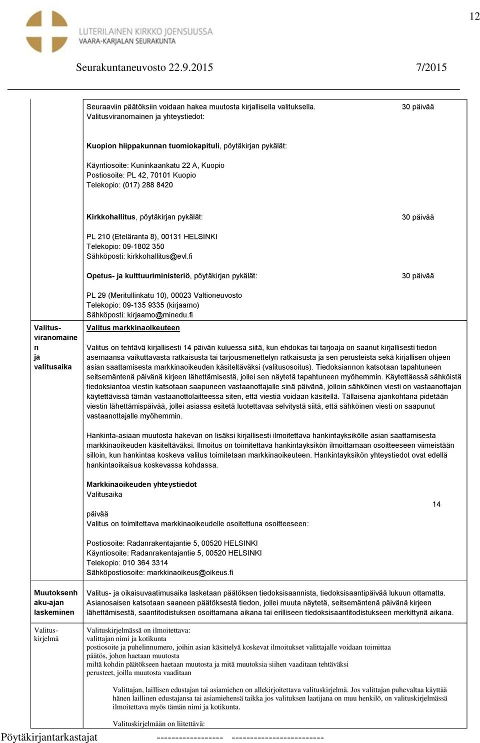 8420 Kirkkohallitus, pöytäkirjan pykälät: 30 päivää PL 210 (Eteläranta 8), 00131 HELSINKI Telekopio: 09-1802 350 Sähköposti: kirkkohallitus@evl.