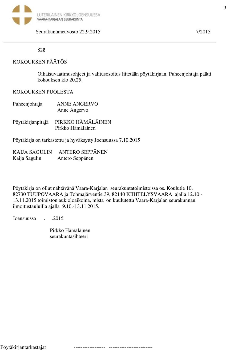 2015 KAIJA SAGULIN Kaija Sagulin ANTERO SEPPÄNEN Antero Seppänen Pöytäkirja on ollut nähtävänä Vaara-Karjalan seurakuntatoimistoissa os.