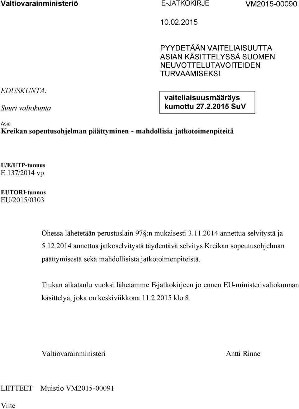 .2.2015 SuV Asia Kreikan sopeutusohjelman päättyminen - mahdollisia jatkotoimenpiteitä U/E/UTP-tunnus E 137/2014 vp EUTORI-tunnus EU/2015/0303 Ohessa lähetetään perustuslain 97 :n mukaisesti