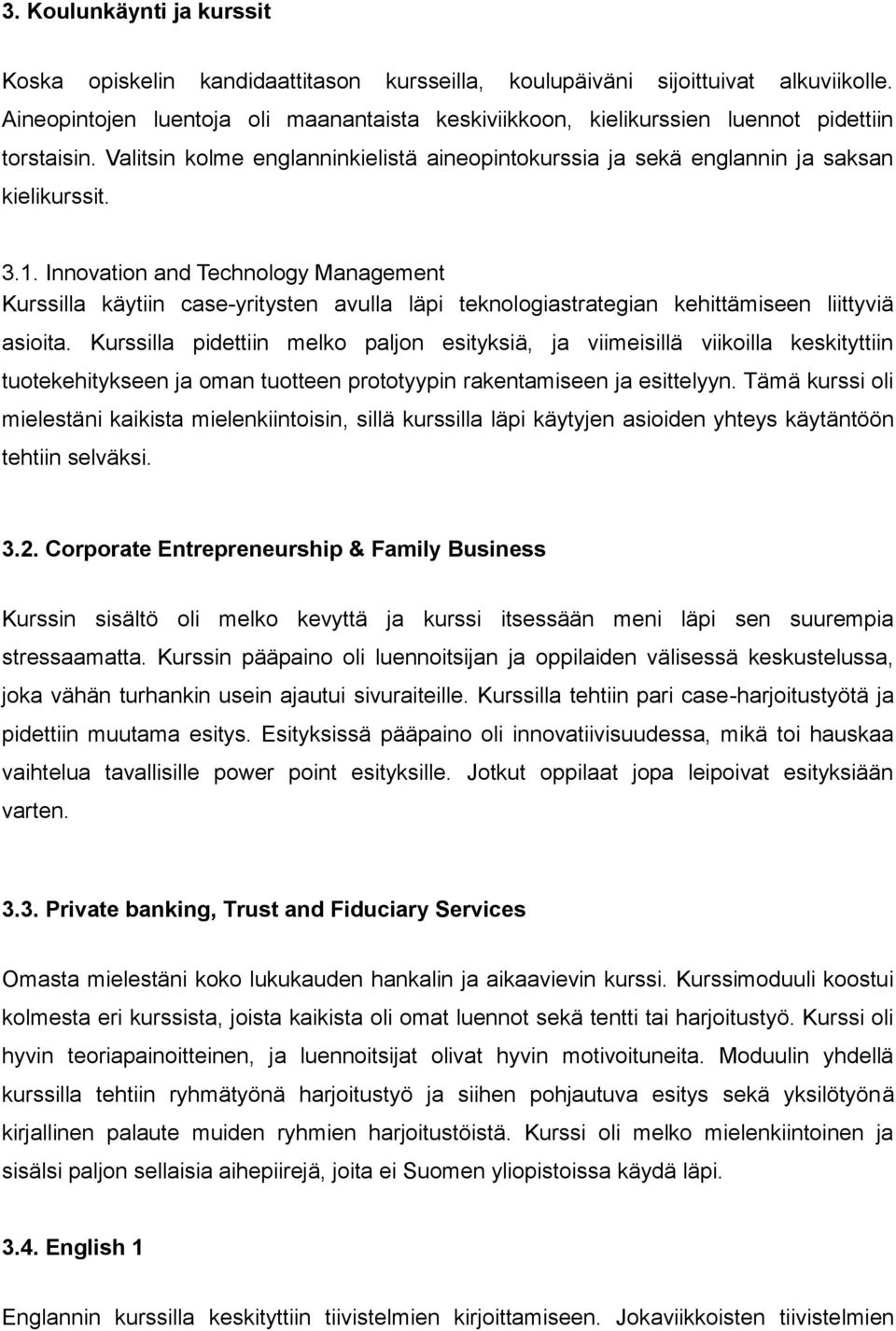 Innovation and Technology Management Kurssilla käytiin case-yritysten avulla läpi teknologiastrategian kehittämiseen liittyviä asioita.