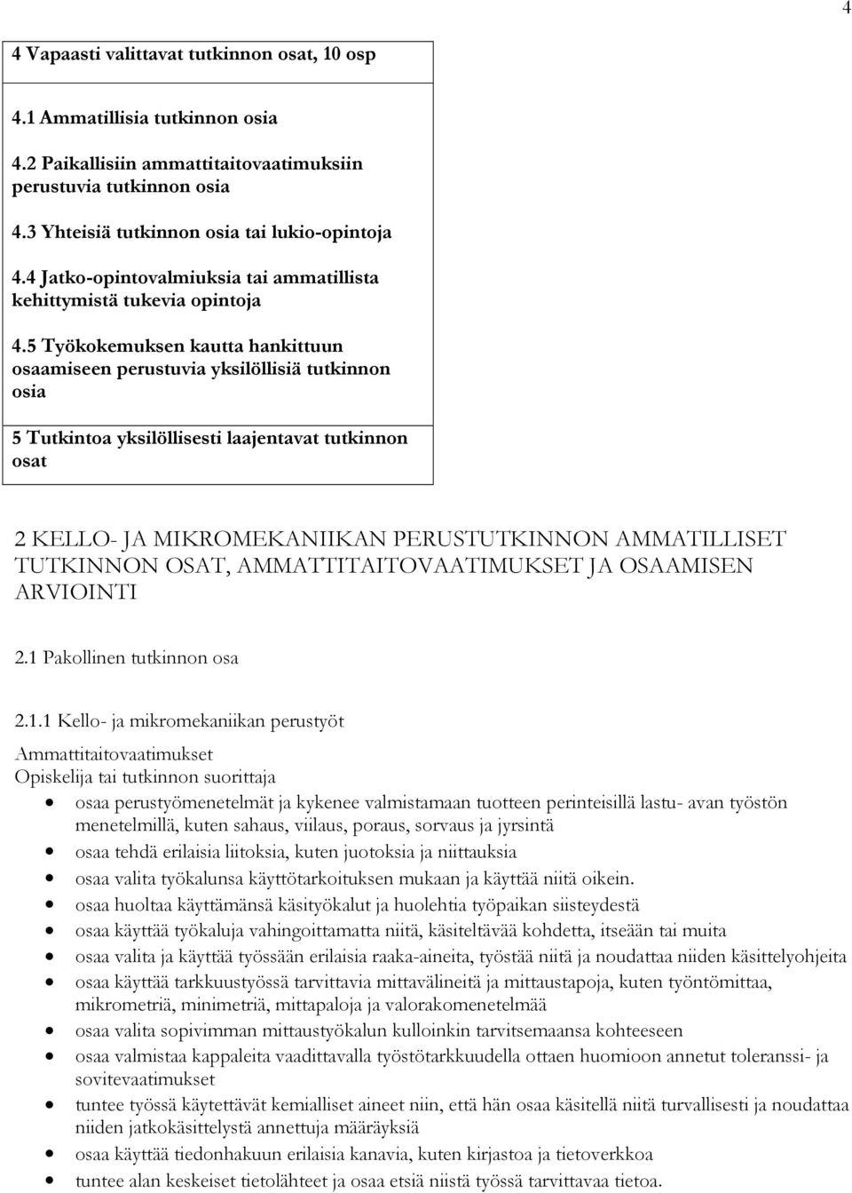 5 Työkokemuksen kautta hankittuun osaamiseen perustuvia yksilöllisiä tutkinnon osia 5 Tutkintoa yksilöllisesti laajentavat tutkinnon osat 2 KELLO- JA MIKROMEKANIIKAN PERUSTUTKINNON AMMATILLISET