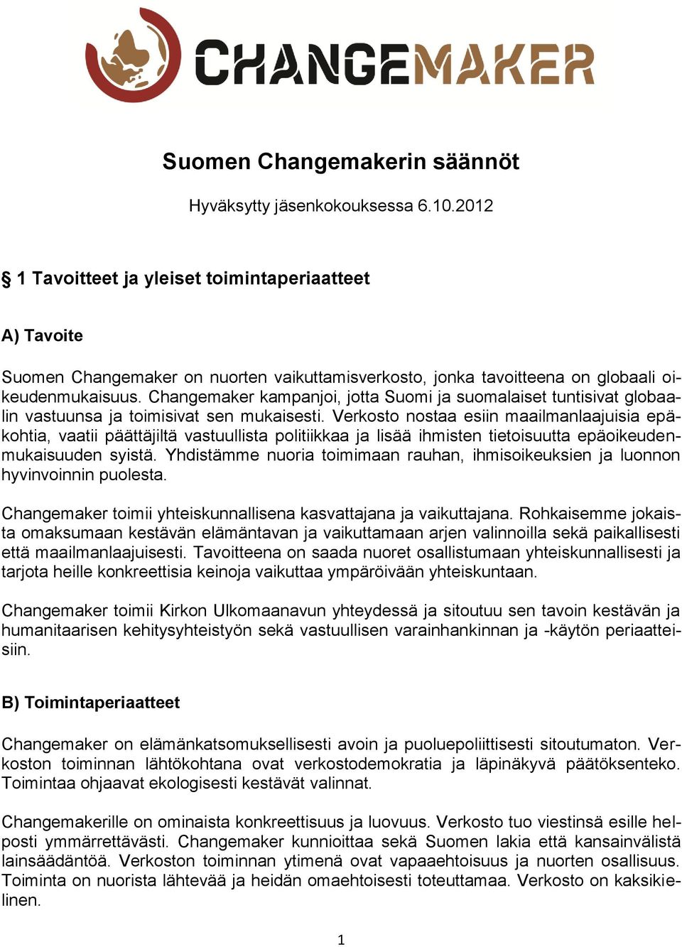 Changemaker kampanjoi, jotta Suomi ja suomalaiset tuntisivat globaalin vastuunsa ja toimisivat sen mukaisesti.
