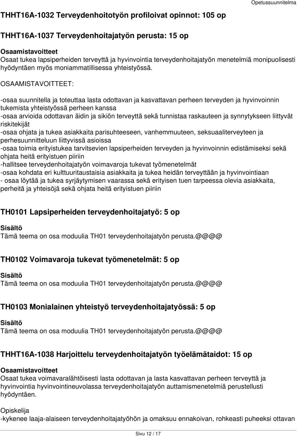 OSAAMISTAVOITTEET: -osaa suunnitella ja toteuttaa lasta odottavan ja kasvattavan perheen terveyden ja hyvinvoinnin tukemista yhteistyössä perheen kanssa -osaa arvioida odottavan äidin ja sikiön