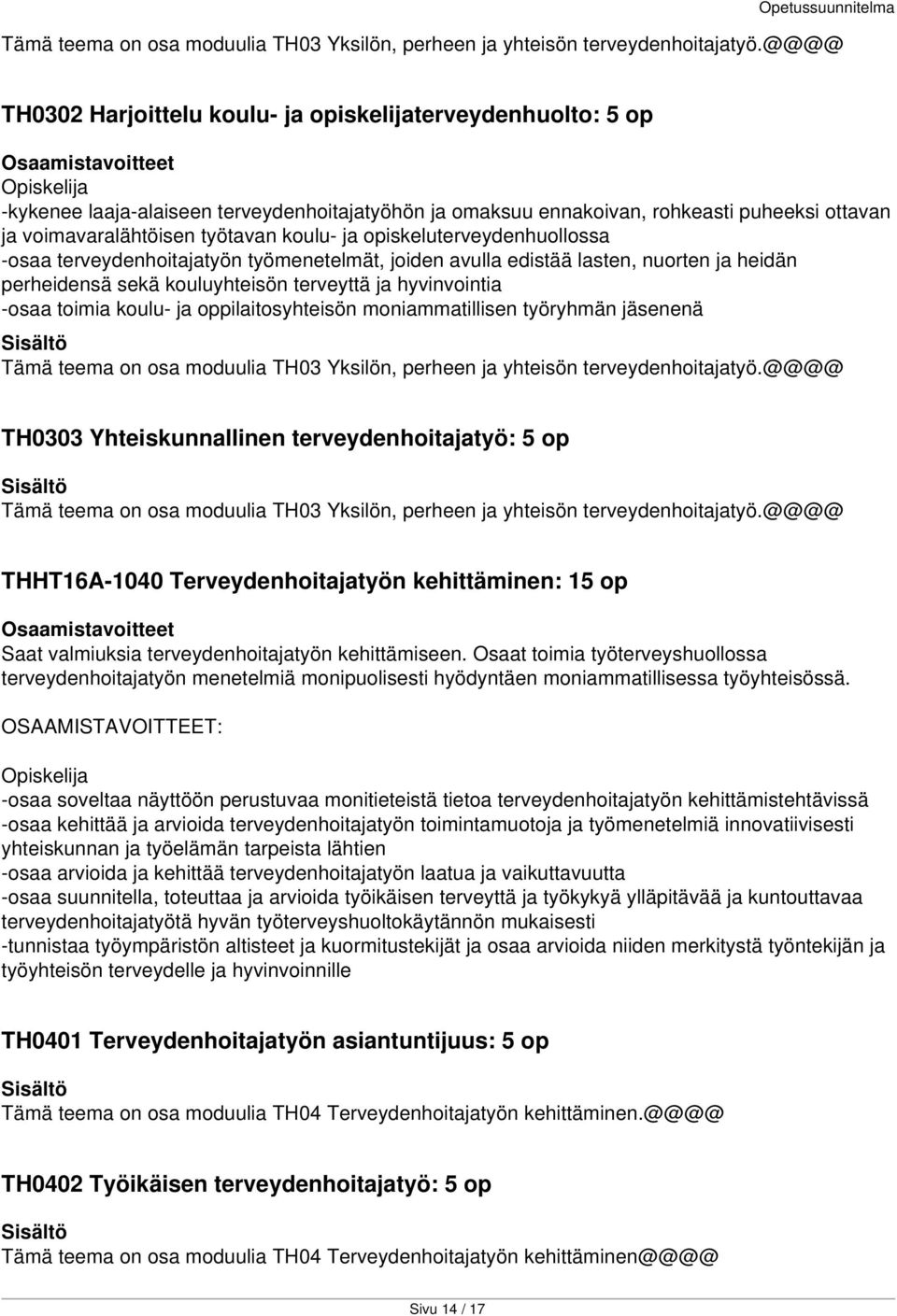 koulu- ja opiskeluterveydenhuollossa -osaa terveydenhoitajatyön työmenetelmät, joiden avulla edistää lasten, nuorten ja heidän perheidensä sekä kouluyhteisön terveyttä ja hyvinvointia -osaa toimia