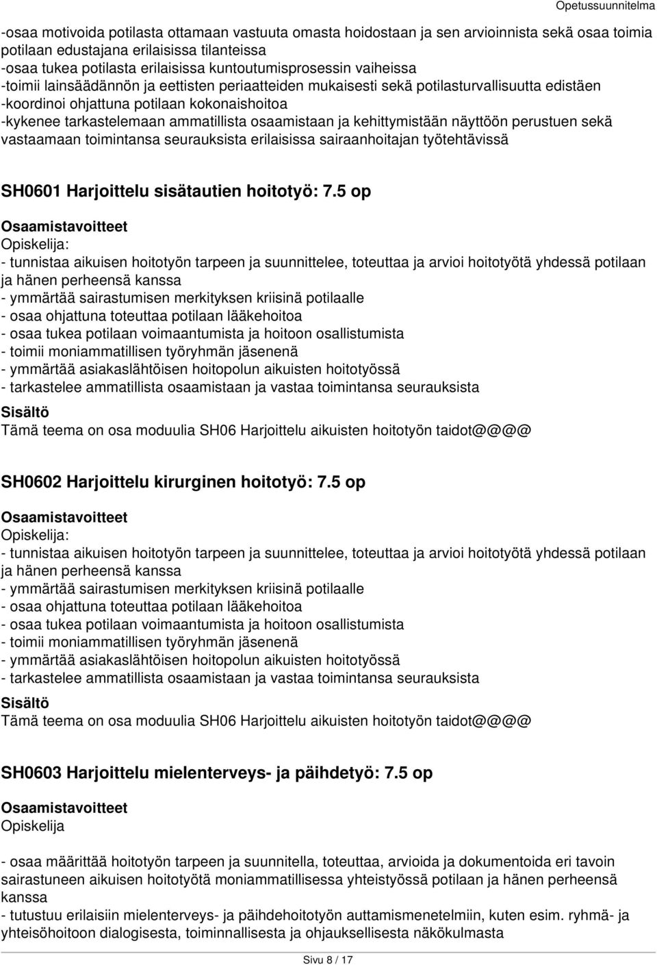 ja kehittymistään näyttöön perustuen sekä vastaamaan toimintansa seurauksista erilaisissa sairaanhoitajan työtehtävissä SH0601 Harjoittelu sisätautien hoitotyö: 7.