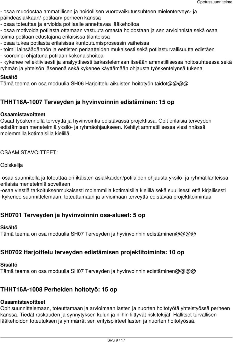 vaiheissa - toimii lainsäädännön ja eettisten periaatteiden mukaisesti sekä potilasturvallisuutta edistäen - koordinoi ohjattuna potilaan kokonaishoitoa - kykenee reflektiivisesti ja analyyttisesti