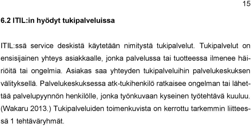 Asiakas saa yhteyden tukipalveluihin palvelukeskuksen välityksellä.