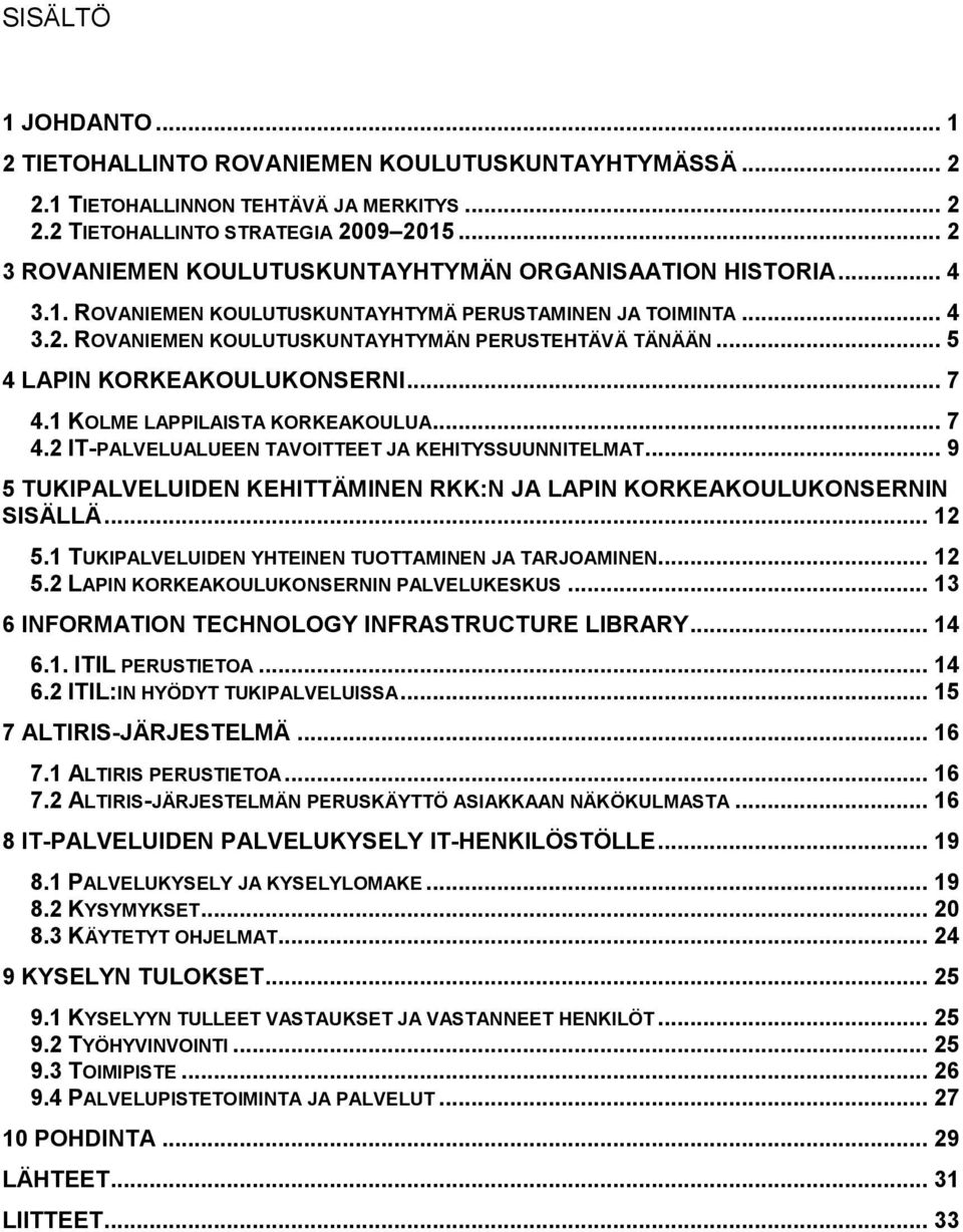 .. 5 4 LAPIN KORKEAKOULUKONSERNI... 7 4.1 KOLME LAPPILAISTA KORKEAKOULUA... 7 4.2 IT-PALVELUALUEEN TAVOITTEET JA KEHITYSSUUNNITELMAT.