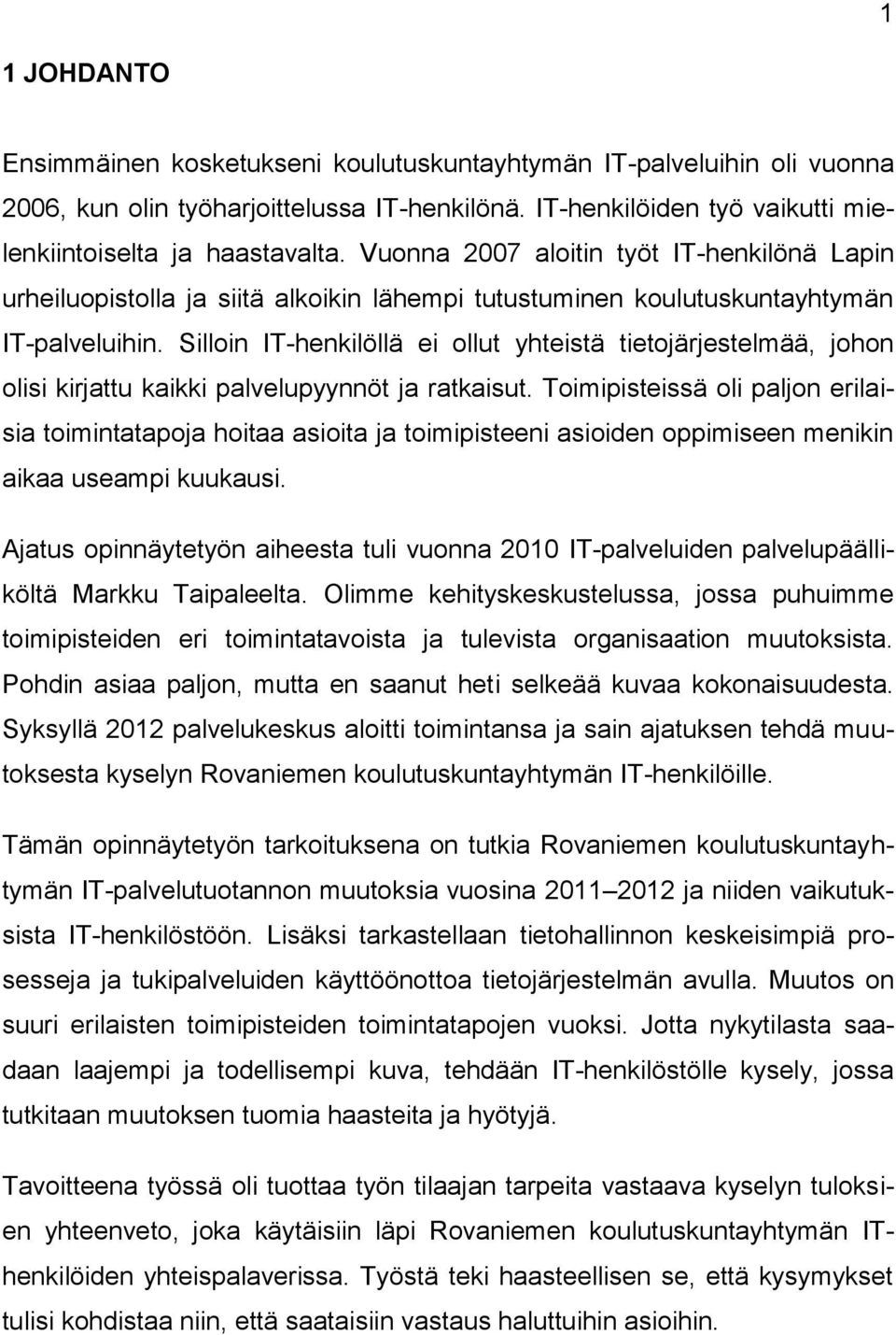 Silloin IT-henkilöllä ei ollut yhteistä tietojärjestelmää, johon olisi kirjattu kaikki palvelupyynnöt ja ratkaisut.