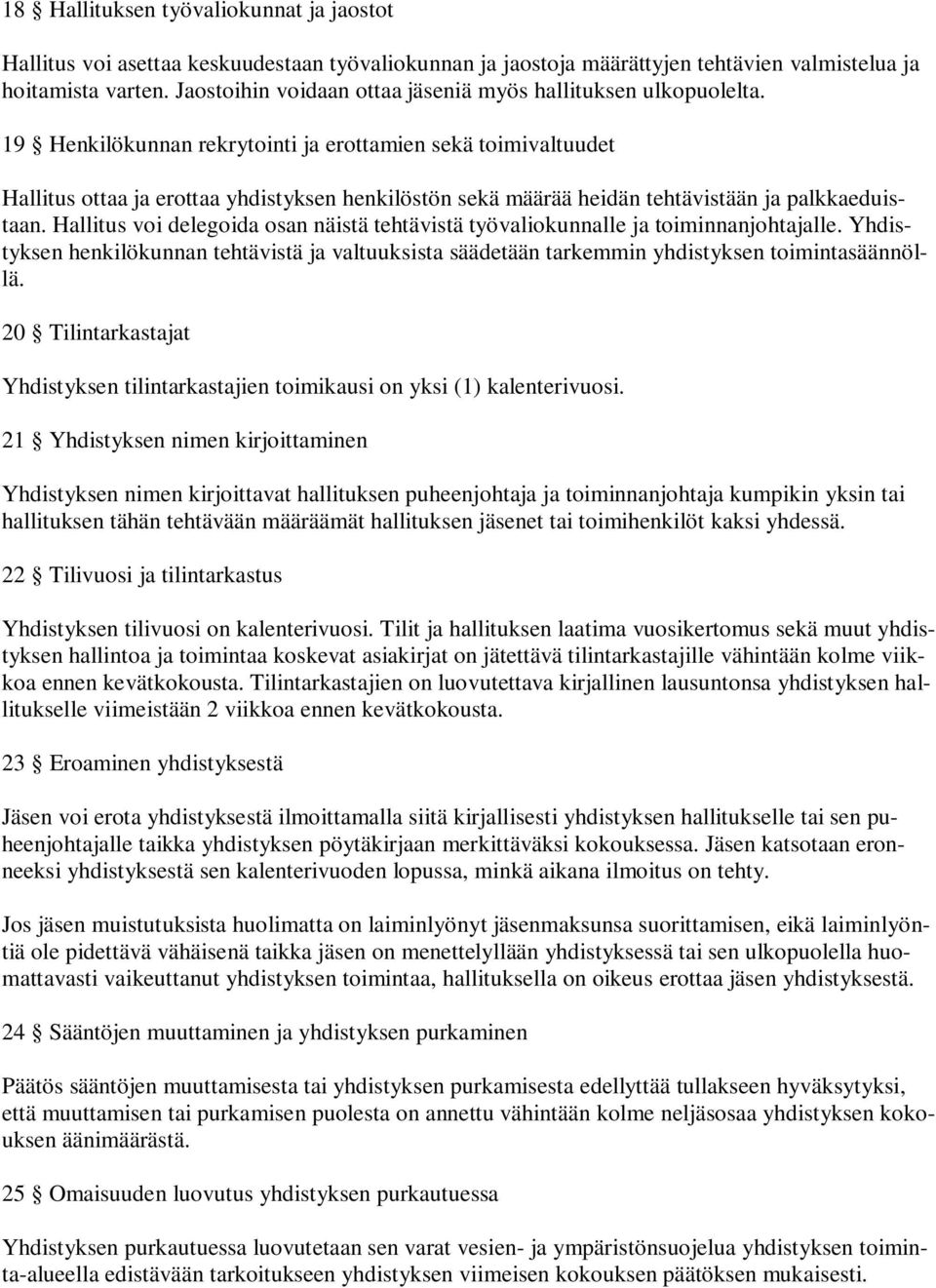 19 Henkilökunnan rekrytointi ja erottamien sekä toimivaltuudet Hallitus ottaa ja erottaa yhdistyksen henkilöstön sekä määrää heidän tehtävistään ja palkkaeduistaan.