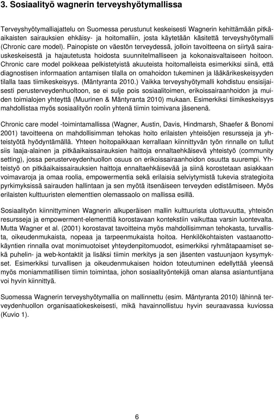 Painopiste on väestön terveydessä, jolloin tavoitteena on siirtyä sairauskeskeisestä ja hajautetusta hoidosta suunnitelmalliseen ja kokonaisvaltaiseen hoitoon.