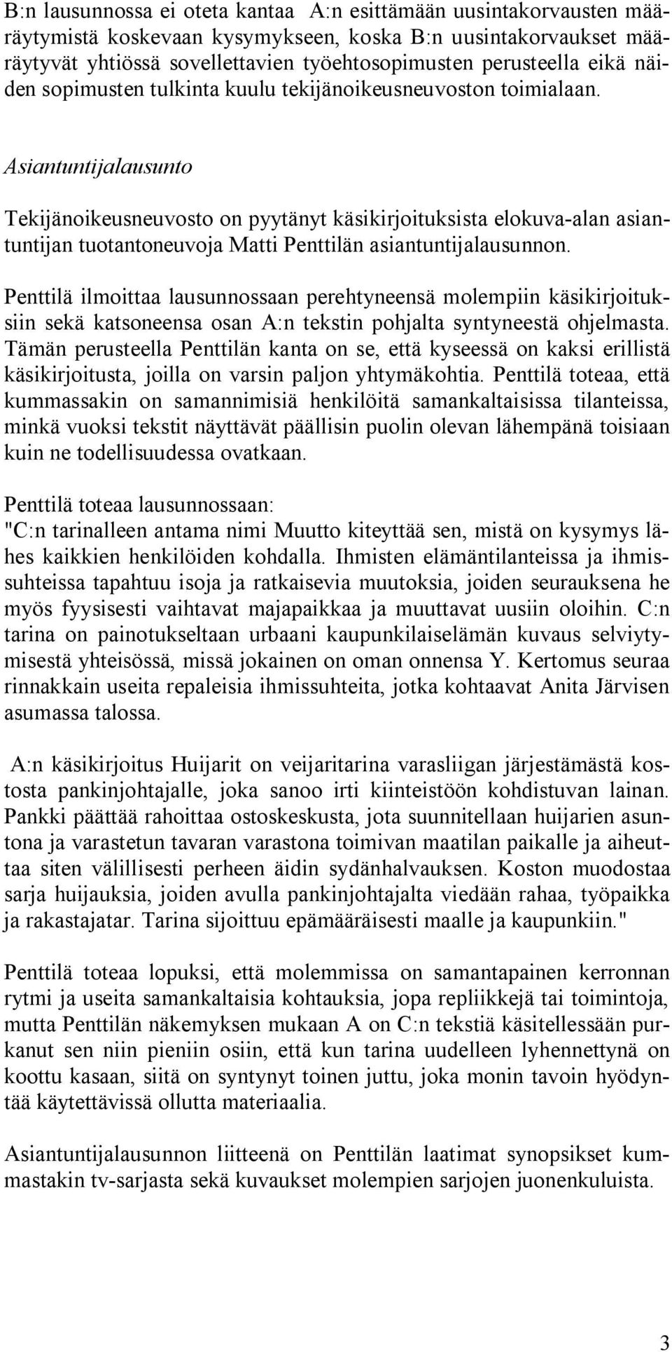 Asiantuntijalausunto Tekijänoikeusneuvosto on pyytänyt käsikirjoituksista elokuva-alan asiantuntijan tuotantoneuvoja Matti Penttilän asiantuntijalausunnon.