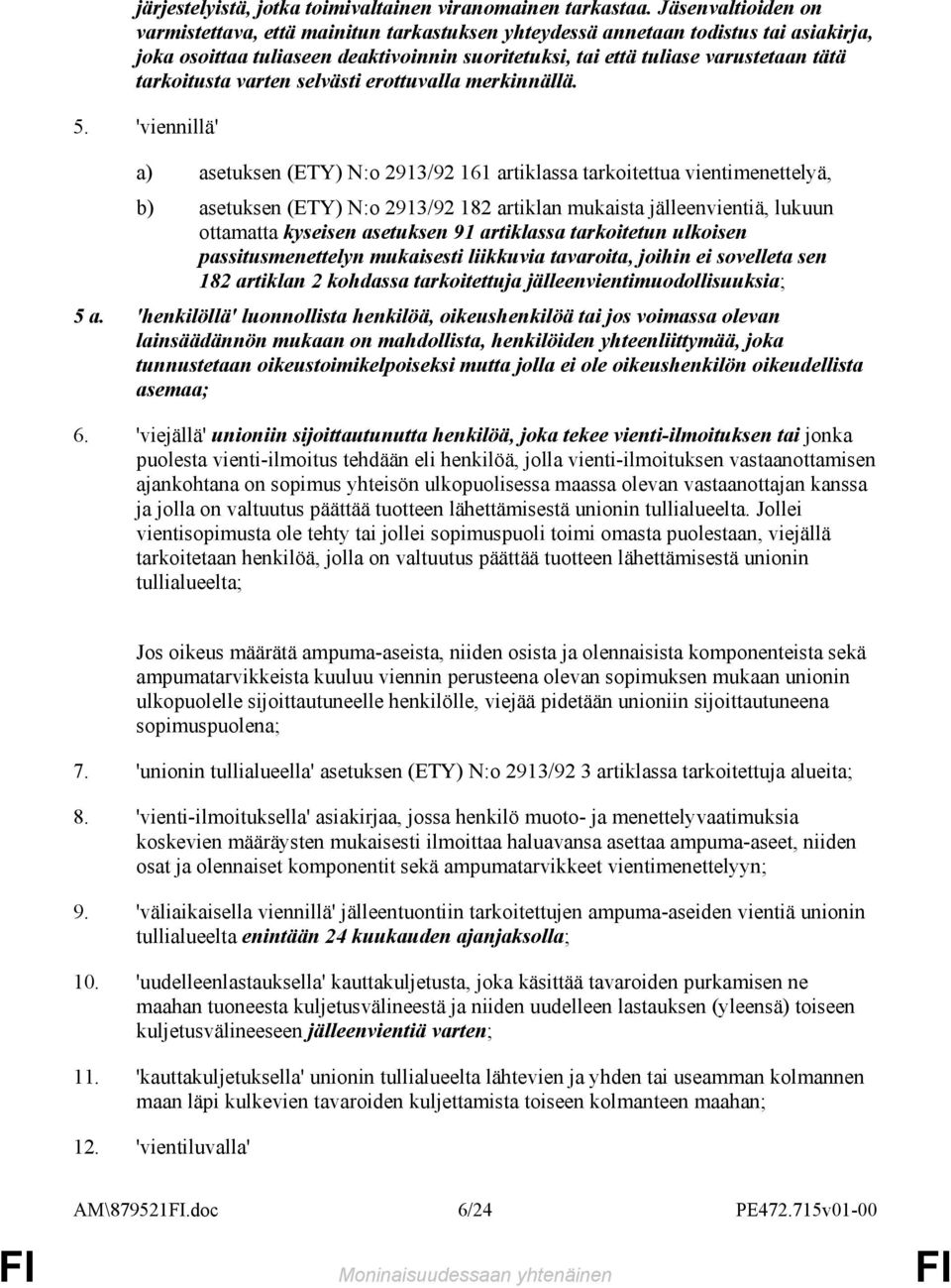tarkoitusta varten selvästi erottuvalla merkinnällä. 5.