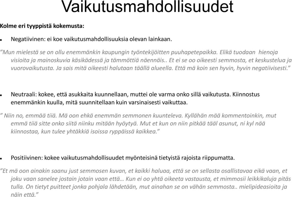 Että mä koin sen hyvin, hyvin negatiivisesti. Neutraali: kokee, että asukkaita kuunnellaan, muttei ole varma onko sillä vaikutusta.